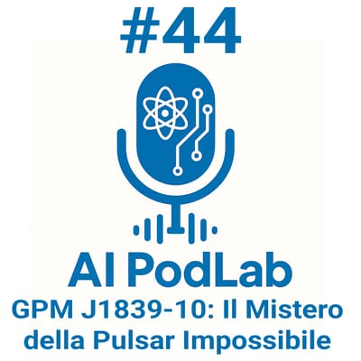 #44 - GPM J1839-10: Il Mistero della Pulsar Impossibile